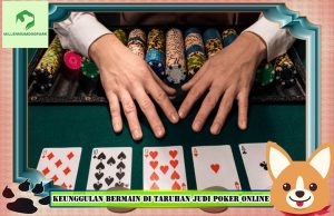 Keunggulan Bermain Di Taruhan Judi Poker Online