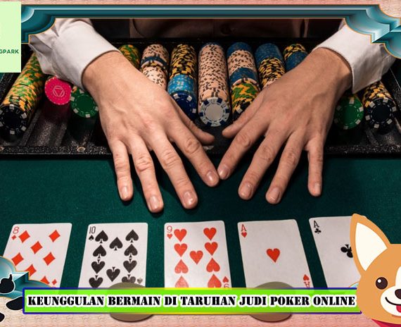 Beberapa Keunggulan Bermain Di Taruhan Judi Poker Online Terpercaya